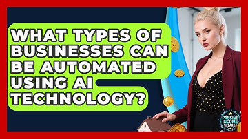 What Types of Businesses Can Be Automated Using AI Technology? | Passive Income Wizards News