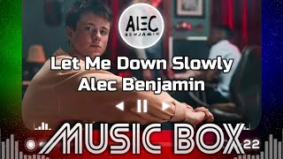 [Music Box] Let Me Down Slowly - Alec Benjamin