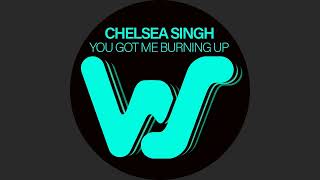 Chelsea Singh  You Got Me Burning Up original Mix