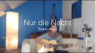 Bakkushan - Nur die Nacht (Acoustic Cover)