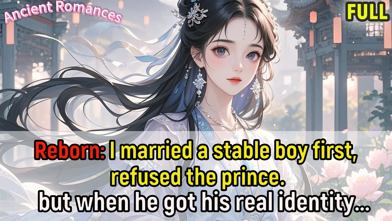 Reborn: I married a stable boy first, refused the prince, but when he got his real identity...