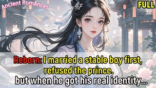 Reborn: I married a stable boy first, refused the prince, but when he got his real identity...