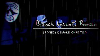 Blueballs Incident Remake - Sadness Remake Charted -