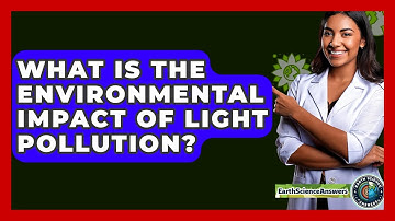 What Is The Environmental Impact Of Light Pollution? - Earth Science Answers