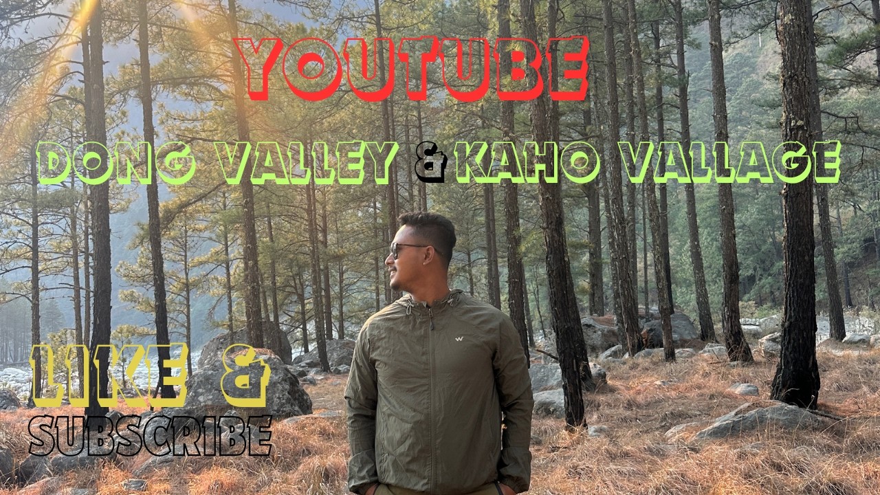 Dong Valley & KAHO village  (Arunachal Pradesh)