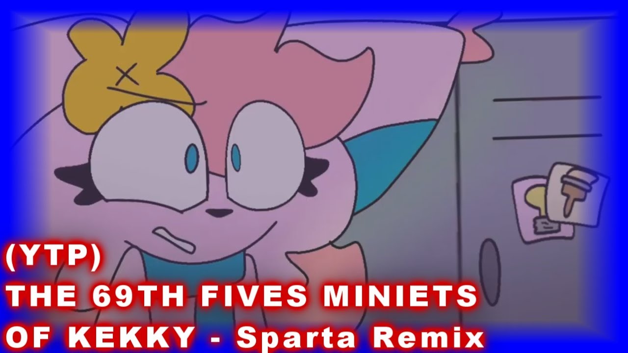 (YTP) THE 69TH FIVES MINIETS OF KEKKY - Sparta Remix
