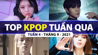 Top Kpop Nhiều Lượt Xem Nhất Tuần Qua | Tuần 4 - Tháng 9 (2021)