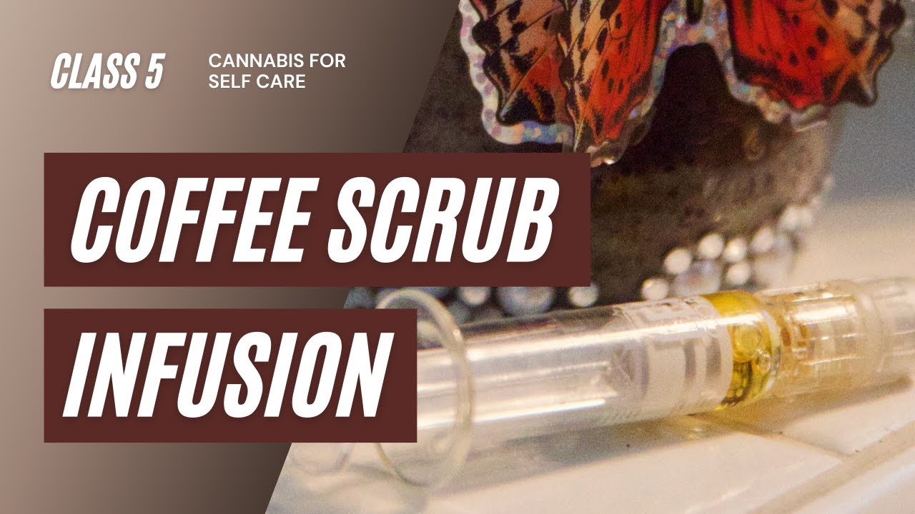 C4SC5 - Coffee Scrub: Cannabis Distillate Infusion Tutoritual