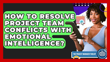How To Resolve Project Team Conflicts With Emotional Intelligence? - The Project Manager Toolkit