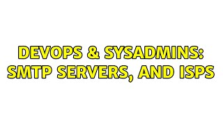 DevOps & SysAdmins: SMTP Servers, and ISPs (3 Solutions!!)