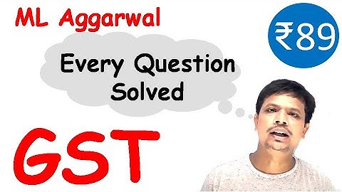 GST Class 10 ICSE | Full Exercise 1 | ML Aggarwal 2022
