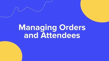 Managing Orders and Attendees