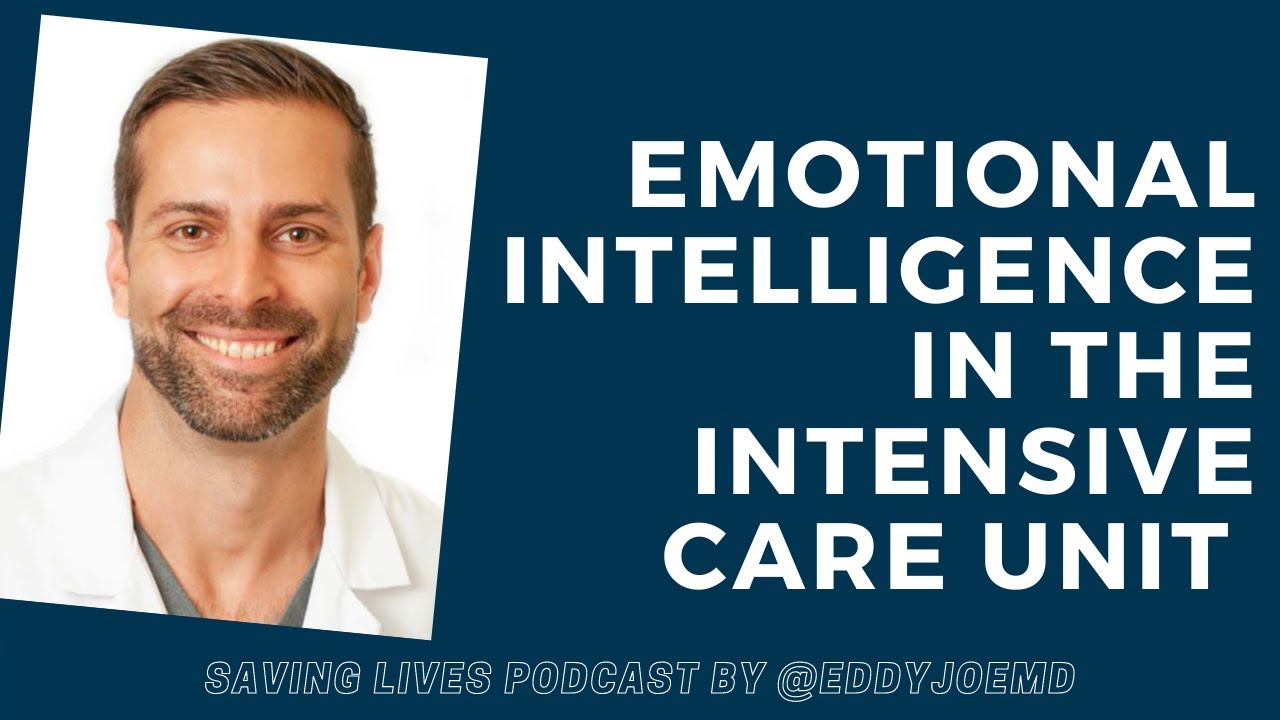 Emotional Intelligence in the Intensive Care Unit (ICU): Saving Lives Podcast