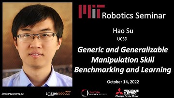 MIT Robotics - Hao Su - Generic and Generalizable Manipulation Skill Benchmarking and Learning