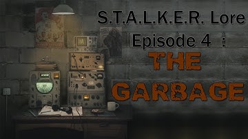 S.T.A.L.K.E.R. Lore - Episode 4 : The Garbage