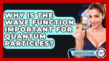 Why Is The Wave Function Important For Quantum Particles? - Quantum Tech Explained