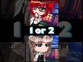 1 or 2? #trend #gacha #explore #gachaclub#gachalife #fypシ