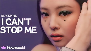 How would BLACKPINK sing "I CAN