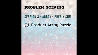 Session - 3 - Array Prefix Sum || Product Array Puzzle