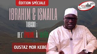 Oustaz Mor KÉBÉ H.A || ÉDITION SPÉCIALE : Ibrahim & Ismaila || TABASKI de l'ÉPREUVE à la FÊTE