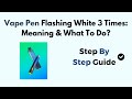 Vape Pen Flashing White 3 Times: Meaning & What To Do? - YouTube Vape Pen Flashing White 3 Times: Meaning & What To Do? - YouTube