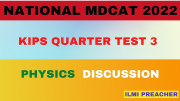 Physics Kips Quarter Test session 3 Discussion|Nmdcat Prep 2022 || Entry Test 2022 || Ilmi Preacher