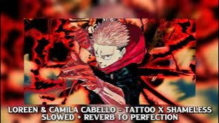 Loreen & Camila Cabello - Tattoo x Shameless (Slowed   Reverb To Perfection)