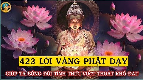 423 LỜI VÀNG PHẬT DẠY GIÚP SỐNG ĐỜI TỈNH THỨC VƯỢT THOÁT KHỔ ĐAU