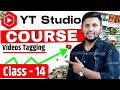 (Class 14 - Videos TAGGING!) | YouTube Studio Full Course | Youtube Full Course 2023 | Yt Studio