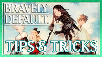 Bravely Default: HD Remaster - Top 10 Tips and Tricks for New Players