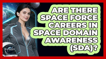 Are There Space Force Careers In Space Domain Awareness (SDA)? - Warriors In Space