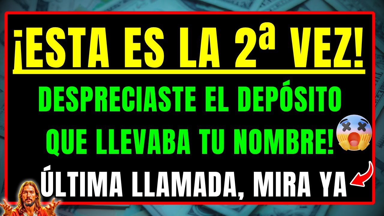 DIOS DICE: NO ATENDISTE EL AVISO DEL DEPÓSITO DE DINERO EN TU NOMBRE 2 VECES — ÚLTIMA LLAMADA
