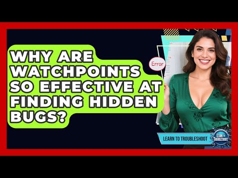 Why Are Watchpoints So Effective At Finding Hidden Bugs? - Learn To Troubleshoot