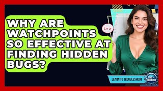 Why Are Watchpoints So Effective At Finding Hidden Bugs? - Learn To Troubleshoot