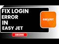 How to Fix Login Error in easyJet | Easy Step-by-Step Troubleshooting Guide