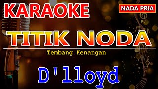 TITIK NODA - D'lloyd | KARAOKE HD | Nada Pria