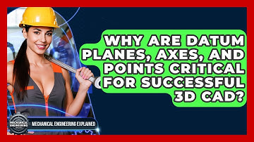 Why Are Datum Planes, Axes, And Points Critical For Successful 3D CAD?