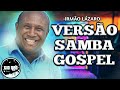 Seleção Irmão Lázaro Versão Samba/Pagode Gospel