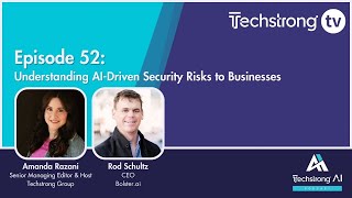 Understanding AI-Driven Security Risks to Businesses - Techstrong AI Podcast Episode 52