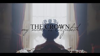 THE CROWN | My name is Elizabeth