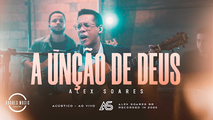 Alex Soares | A Unção de Deus | Acústico Ao Vivo