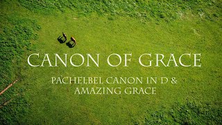 Canon Of Grace (Pachelbel Canon in D & Amazing Grace)