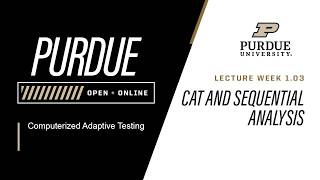 Computerized Adaptive Testing | L1.3 Cat and Sequential Analysis | Purdue University
