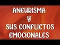 ANEURISMA Y SUS CONFLICTOS EMOCIONALES