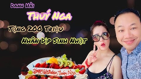 Thật cảm động khi Thuý Nga gửi tặng 200 triệu trong ngày sinh nhật - Chia sẽ 3 kênh youtube của T.N