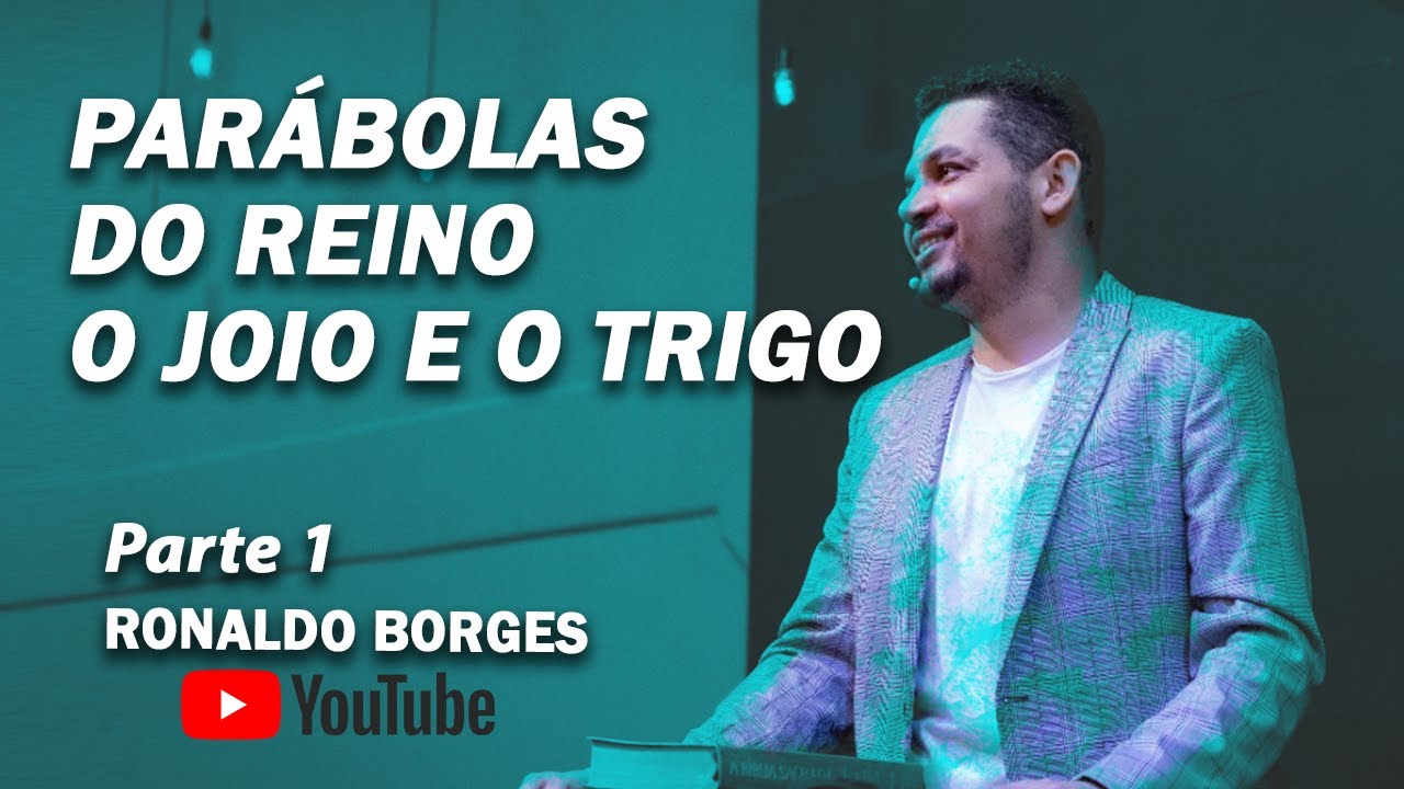 RONALDO BORGES - PARÁBOLAS DO REINO - O Joio e o Trigo - Parte 1