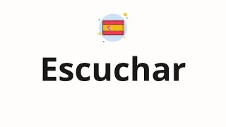 How To Pronounce Escuchar