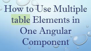 How to Use Multiple table Elements in One Angular Component