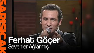 Ferhat Göçer  - Sevenler Ağlarmış  (Sarı Sıcak)