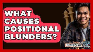 What Causes Positional Blunders? - The Board Game Xpert